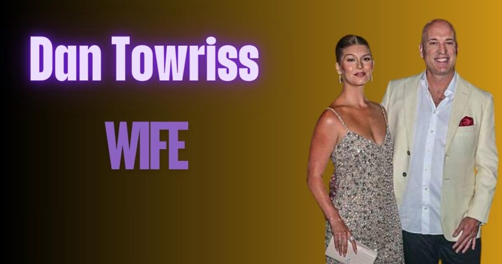 Dan Towriss Wife