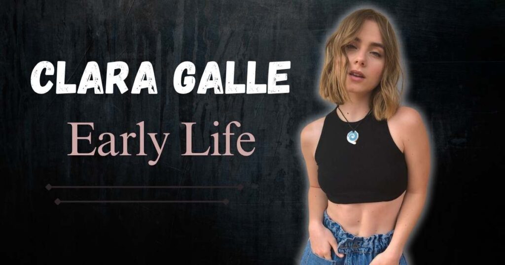 Clara Galle Early Life