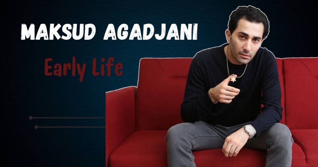 Maksud Agadjani Early Life