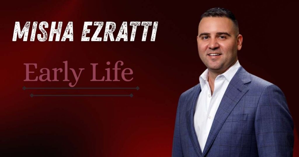 Misha Ezratti Early Life and Family Background