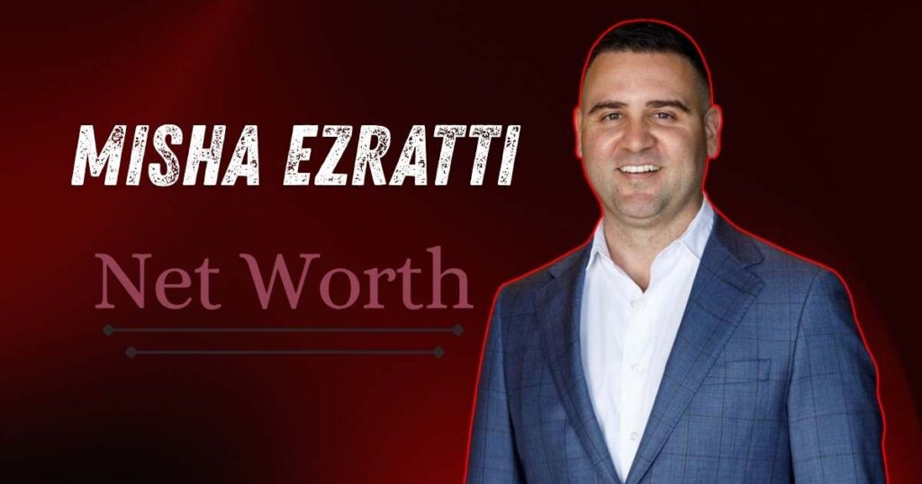 Misha Ezratti Net Worth Breakdown